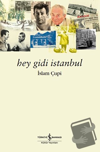 Hey Gidi İstanbul - İslam Çupi - İş Bankası Kültür Yayınları - Fiyatı 