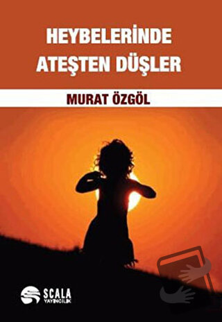 Heybelerinde Ateşten Düşler - Murat Özgöl - Scala Yayıncılık - Fiyatı 