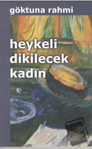 Heykeli Dikilecek Kadın - Göktuna Rahmi - Kültür Ajans Yayınları - Fiy