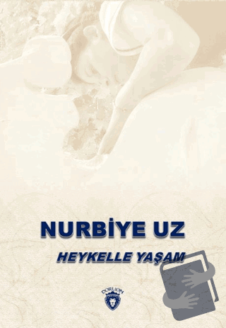 Heykelle Yaşam - Ayfer Uz - Dorlion Yayınları - Fiyatı - Yorumları - S