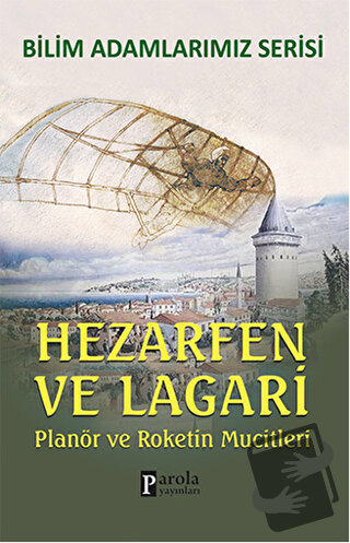 Hezarfen ve Lagari - Bilim Adamlarımız Serisi - Ali Kuzu - Parola Yayı