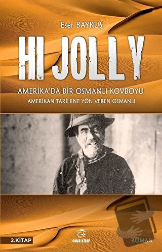 Hi Jolly - Amerika'da Bir Osmanlı Kovboyu - Eser Baykuş - Onur Kitap -