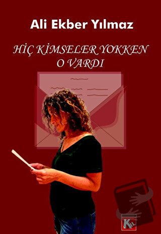 Hiç Kimseller Yokken O Vardı - Ali Ekber Yılmaz - Kil Yayınları - Fiya