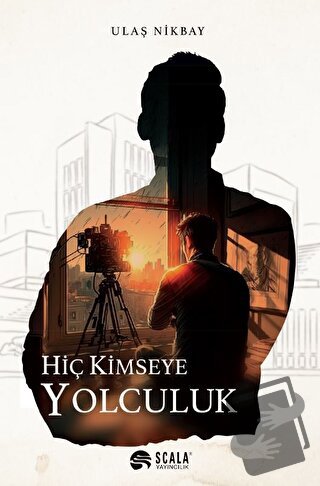 Hiç Kimseye Yolculuk - Ulaş Nikbay - Scala Yayıncılık - Fiyatı - Yorum