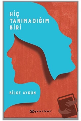 Hiç Tanımadığım Biri - Bilge Aygün - Epsilon Yayınevi - Fiyatı - Yorum