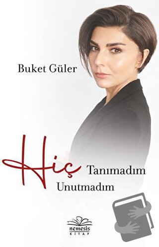 Hiç Tanımadım Hiç Unutmadım - Buket Güler - Nemesis Kitap - Fiyatı - Y