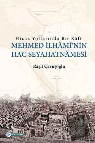 Hicaz Yollarında Bir Sufi - Mehmed İlhami'nin Hac Seyahatnamesi - Raşi