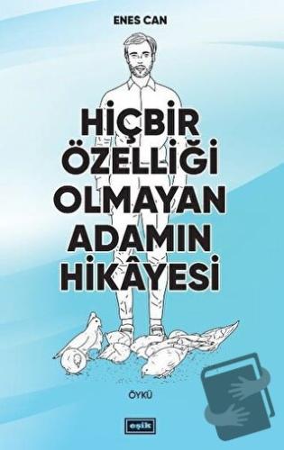 Hiçbir Özelliği Olmayan Adamın Hikayesi - Enes Can - Eşik Yayınları - 