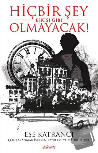 Hiçbir Şey Eskisi Gibi Olmayacak! - Ese Katrancı - Dolce Vita Kitap - 