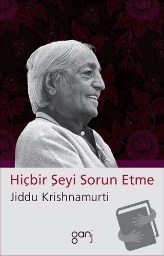 Hiçbir Şeyi Sorun Etme - Jiddu Krishnamurti - Ganj Kitap - Fiyatı - Yo