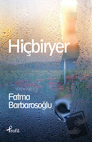 Hiçbiryer - Fatma Barbarosoğlu - Profil Kitap - Fiyatı - Yorumları - S