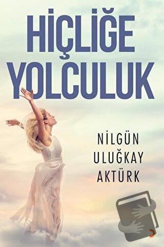 Hiçliğe Yolculuk - Nilgün Uluğkay Aktürk - Cinius Yayınları - Fiyatı -