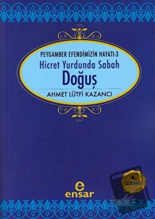 Hicret Yurdunda Sabah: Doğuş - Ahmet Lütfi Kazancı - Ensar Neşriyat - 