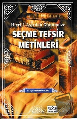 Hicri Asırdan Günümüze Seçme Tefsir Metinleri - Kolektif - STS Yayınla