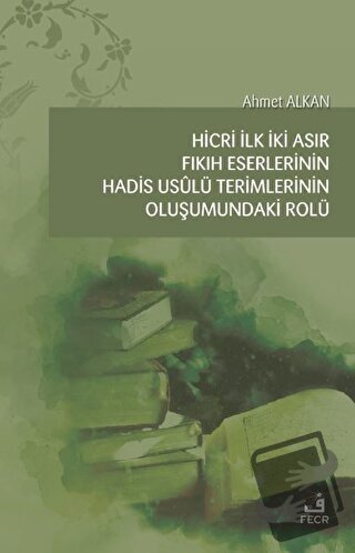 Hicri İlk İki Asır Fıkıh Eserlerinin Hadis Usulü Terimlerinin Oluşumun