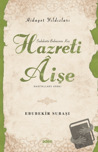 Hidayet Yıldızları - Hazreti Aişe - Ebubekir Subaşı - Aden Yayıncılık 