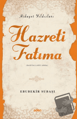 Hidayet Yıldızları - Hazreti Fatıma - Ebubekir Subaşı - Aden Yayıncılı