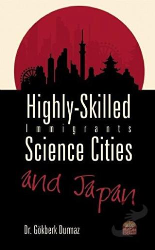 Highly-Skilled Immigrants, Science Cities and Japan - Gökberk Durmaz -