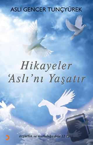 Hikayeler Aslı’nı Yaşatır - Aslı Gencer Tunçyürek - Cinius Yayınları -