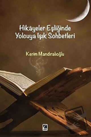 Hikayeler Eşliğinde Yolcuya Işık Sohbetleri - Kerim Mandıroğlu - Çıra 