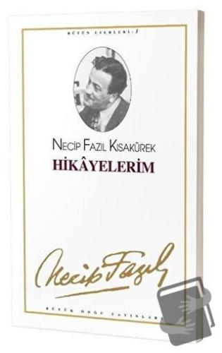 Hikayelerim : 1 - Necip Fazıl Bütün Eserleri - Necip Fazıl Kısakürek -