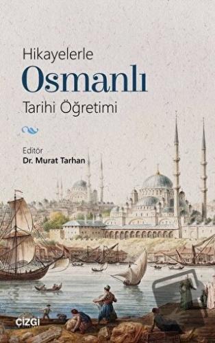 Hikayelerle Osmanlı Tarihi Öğretimi - Murat Tarhan - Çizgi Kitabevi Ya