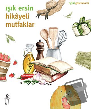 Hikayeli Mutfaklar - Işık Ersin - Oğlak Yayıncılık - Fiyatı - Yorumlar