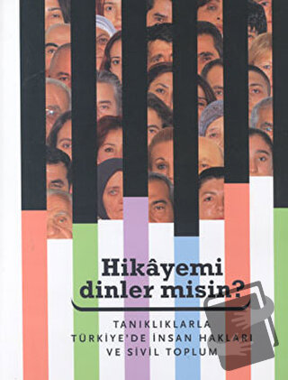 Hikayemi Dinler misin? Tanıklarla Türkiye’de İnsan Hakları ve Sivil To