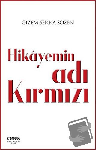 Hikayemin Adı Kırmızı - Gizem Serra Sözen - Ceres Yayınları - Fiyatı -