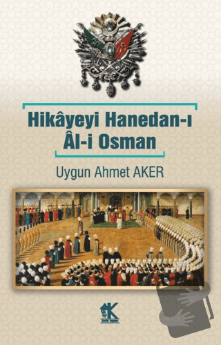 Hikayeyi Hanedan-ı Al-i Osman - Uygun Ahmet Aker - Korkut Yayınları - 