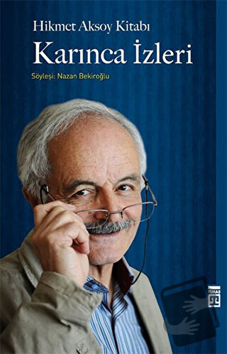 Hikmet Aksoy Kitabı : Karınca İzleri - Nazan Bekiroğlu - Timaş Yayınla