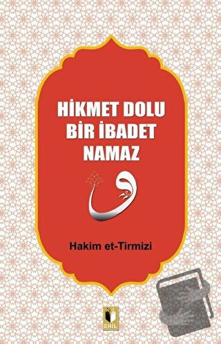 Hikmet Dolu Bir İbadet Namaz - Hakim Tirmizi - Ehil Yayınları - Fiyatı