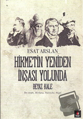 Hikmetin Yeniden İnşası Yolunda - Beyaz Kale - Esat Arslan - Kapı Yayı