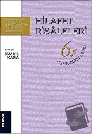 Hilafet Risaleleri Cilt 6: Cumhuriyet Devri - İsmail Kara - Klasik Yay