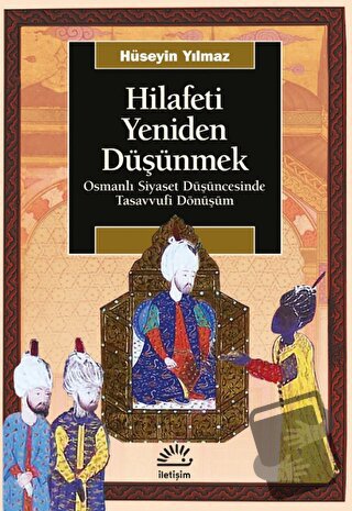 Hilafeti Yeniden Düşünmek - Hüseyin Yılmaz - İletişim Yayınevi - Fiyat