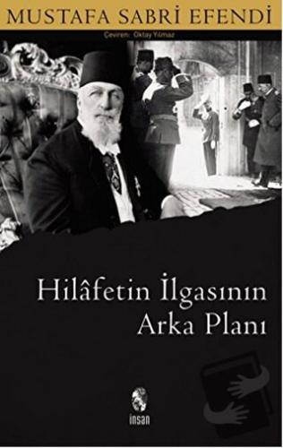 Hilafetin İlgasının Arka Planı - Mustafa Sabri Efendi - İnsan Yayınlar