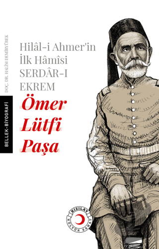 Hilal-i Ahmer'in İlk Hamisi Serdar-ı Ekrem Ömer Lütfi Paşa - Halim Dem