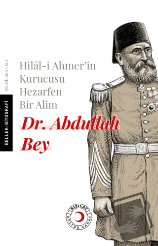 Hilal-i Ahmer'in Kurucusu Hezarfen Bir Alim Dr. Abdullah Bey - Dilara 