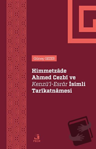 Himmetzade Ahmed Cezbi ve Kenzü'l-Esrar İsimli Tarikatnamesi - Güneş G