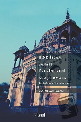 Hind-islam Sanatı Üzerine Yeni Araştırmalar - Seyfullah Palalı - İdeal