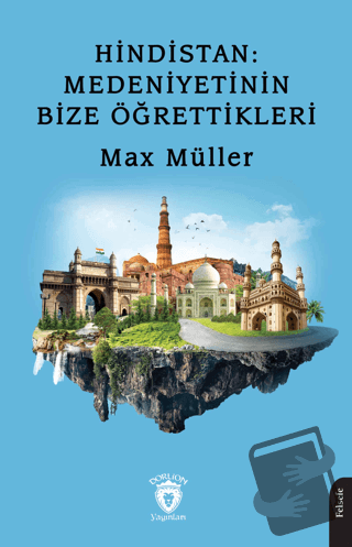 Hindistan: Medeniyetinin Bize Öğrettikleri - Max Müller - Dorlion Yayı