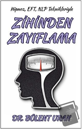 Hipnoz, EFT, NLP Teknikleriyle Zihinden Zayıflama - Bülent Uran - Pusu