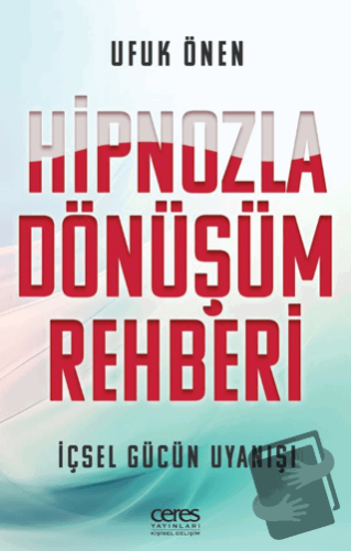 Hipnozla Dönüşüm Rehberi - Ufuk Önen - Ceres Yayınları - Fiyatı - Yoru