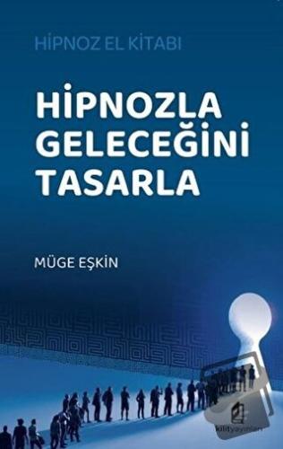 Hipnozla Geleceğini Tasarla - Müge Eşkin - Kilit Yayınevi - Fiyatı - Y