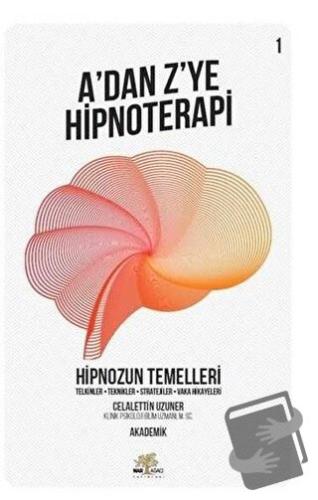 Hipnozun Temelleri - A’dan Z’ye Hipnoterapi (1. Kitap) - Celalettin Uz