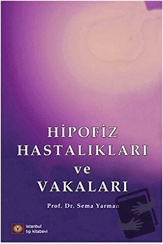 Hipofiz Hastalıkları ve Vakaları - Sema Yarman - İstanbul Tıp Kitabevi