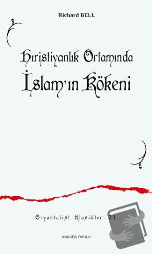 Hıristiyanlık Ortamında İslamʼın Kökeni - Richard Bell - Ankara Okulu 