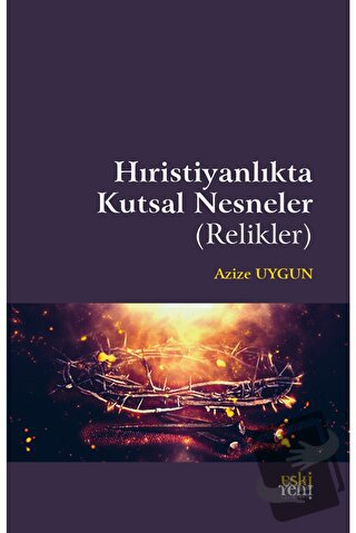 Hıristiyanlıkta Kutsal Nesneler (Relikler) - Azize Uygun - Eski Yeni Y