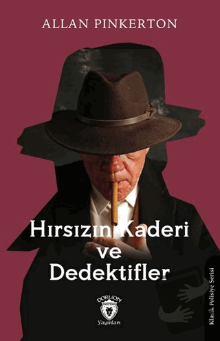 Hırsızın Kaderi ve Dedektifler - Allan Pinkerton - Dorlion Yayınları -