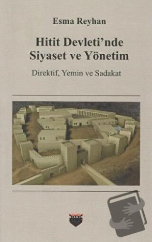 Hitit Devleti'nde Siyaset ve Yönetim - Esma Reyhan - Bilgin Kültür San